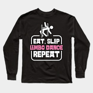 Eat Sleep Limbo Dance Repeat Limbo Dancing Long Sleeve T-Shirt